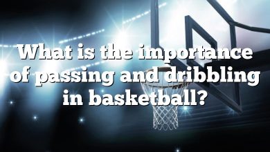 What is the importance of passing and dribbling in basketball?