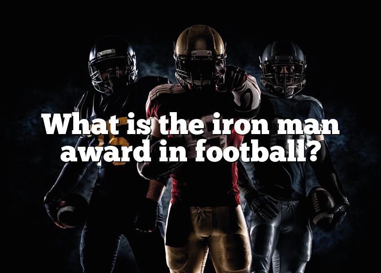 What Is The Iron Man Award In Football? DNA Of SPORTS