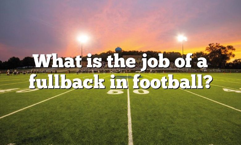 What is the job of a fullback in football?