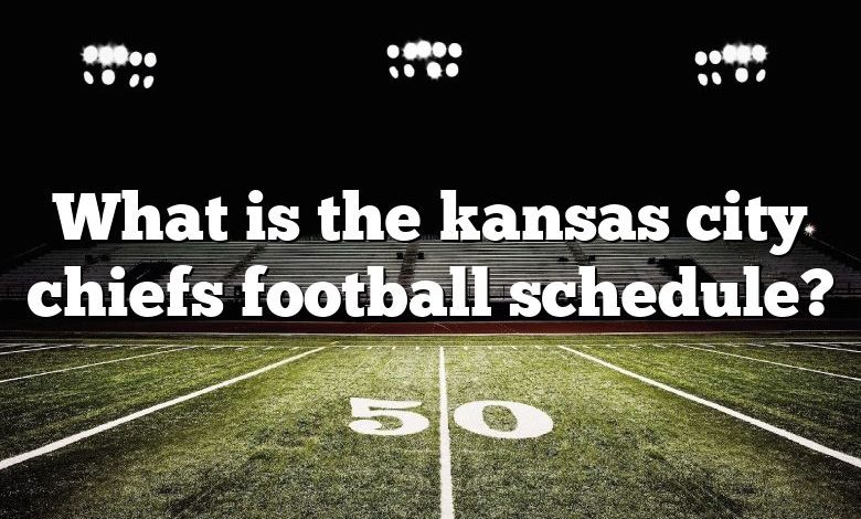 What is the kansas city chiefs football schedule?