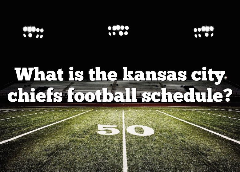 What Is The Kansas City Chiefs Football Schedule? DNA Of SPORTS