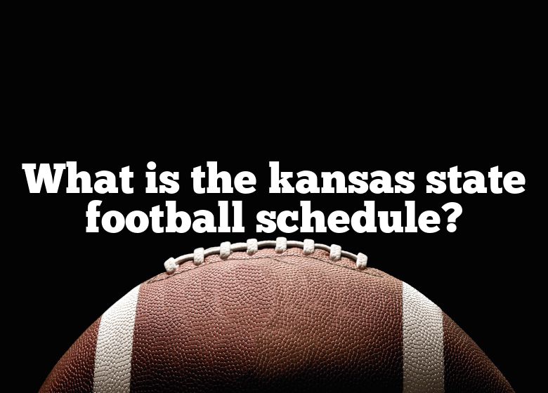 What Is The Kansas State Football Schedule? DNA Of SPORTS