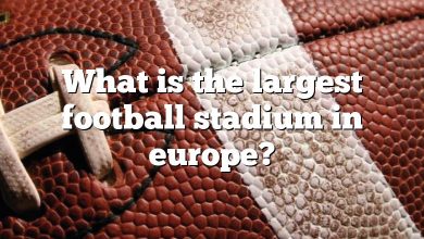 What is the largest football stadium in europe?