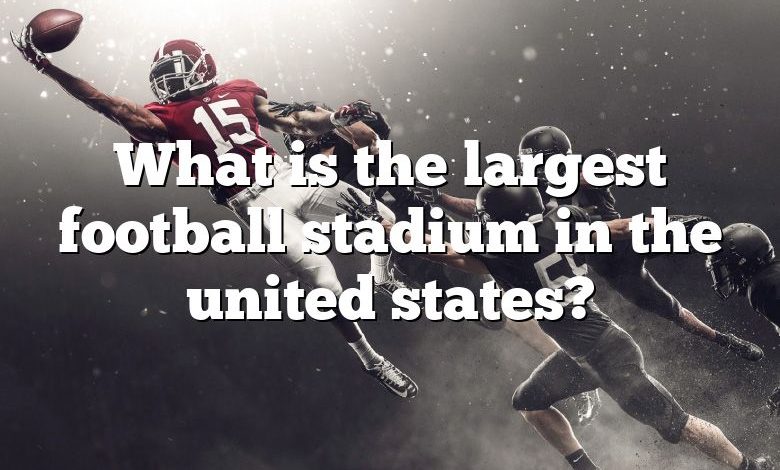 What is the largest football stadium in the united states?