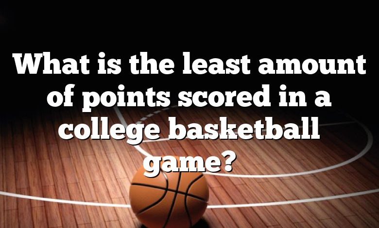 What is the least amount of points scored in a college basketball game?