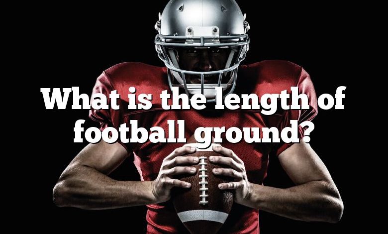 What is the length of football ground?