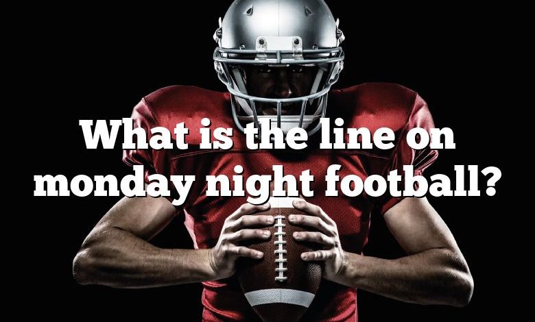 What is the line on monday night football?