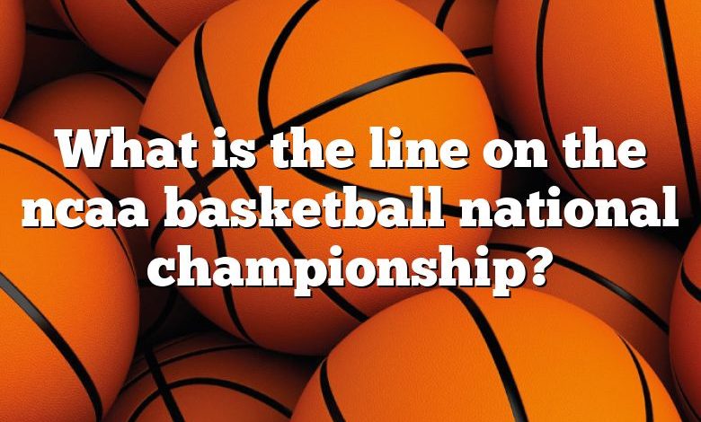 What is the line on the ncaa basketball national championship?