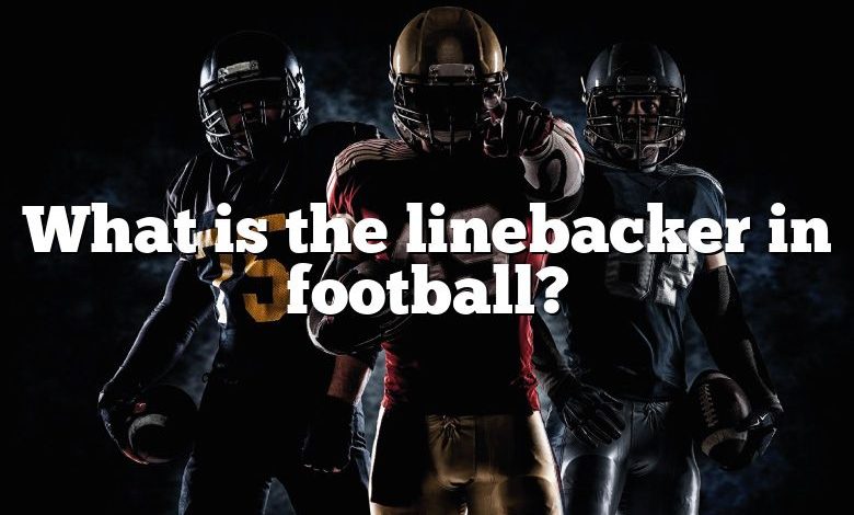 What is the linebacker in football?