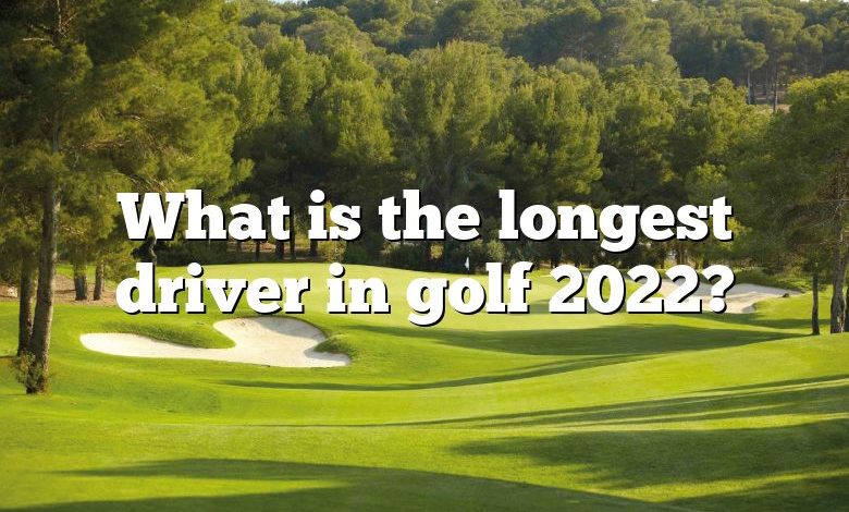 What is the longest driver in golf 2022?