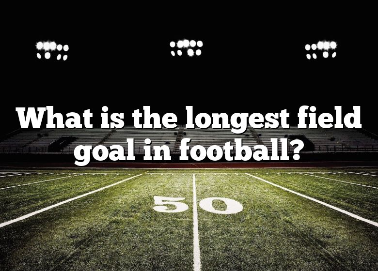 What Is The Longest Field Goal In Football? DNA Of SPORTS