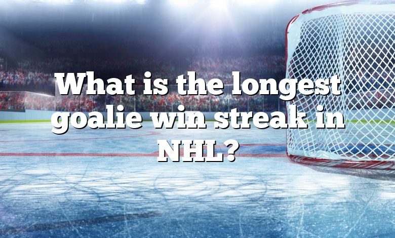 What is the longest goalie win streak in NHL?