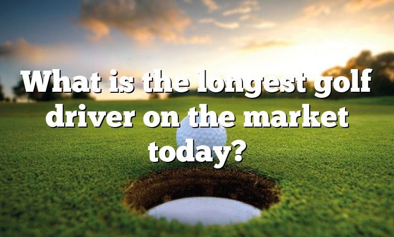 What is the longest golf driver on the market today?