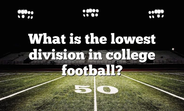 What is the lowest division in college football?