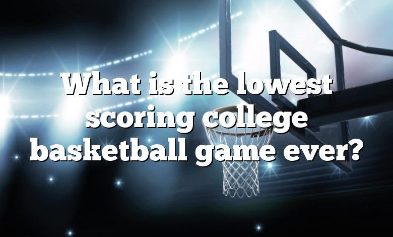 What is the lowest scoring college basketball game ever?