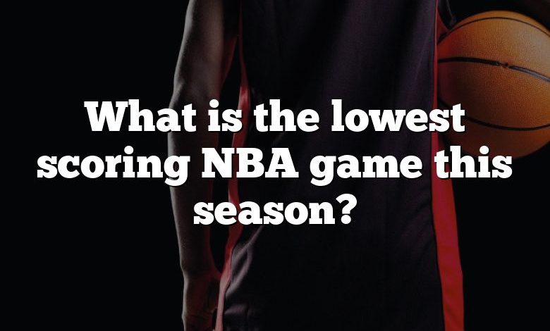 what-is-the-lowest-scoring-nba-game-this-season-dna-of-sports