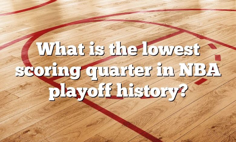 What is the lowest scoring quarter in NBA playoff history?