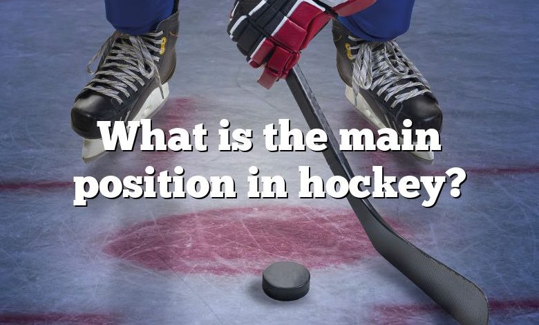 What is the main position in hockey?