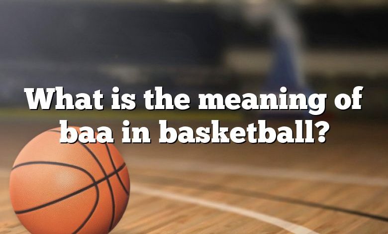 What is the meaning of baa in basketball?