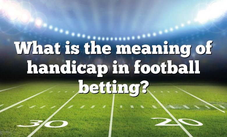 What is the meaning of handicap in football betting?