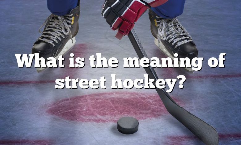 What is the meaning of street hockey?