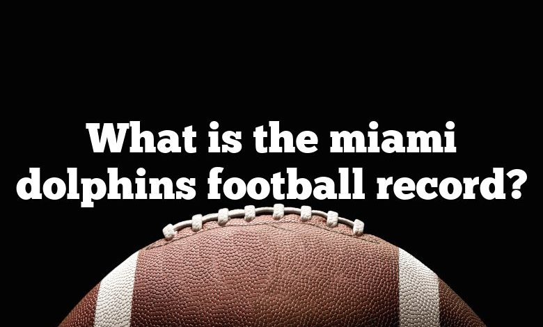 What is the miami dolphins football record?