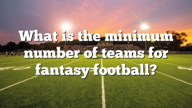 What is the minimum number of teams for fantasy football?