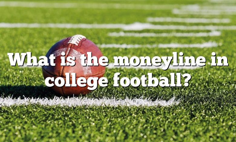 What is the moneyline in college football?