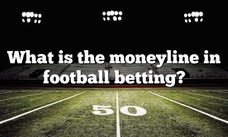 What is the moneyline in football betting?