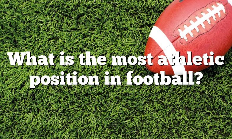 What is the most athletic position in football?