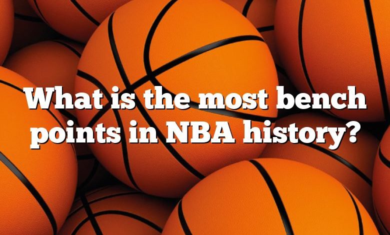 What is the most bench points in NBA history?