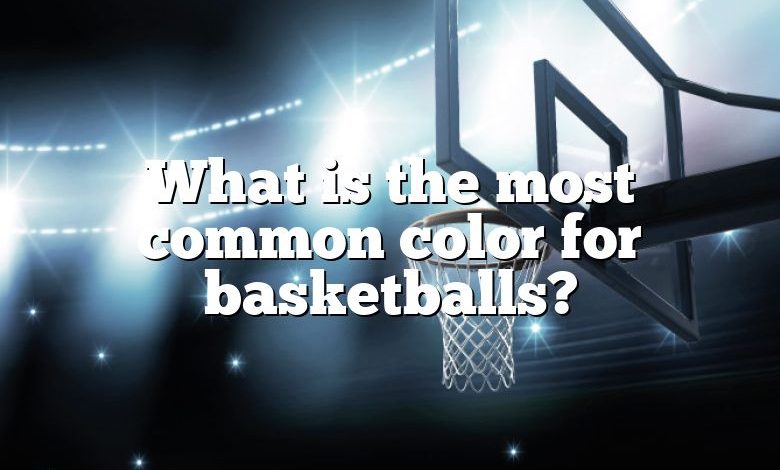 What is the most common color for basketballs?