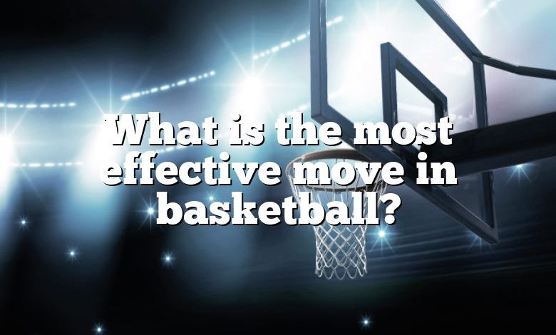 What is the most effective move in basketball?