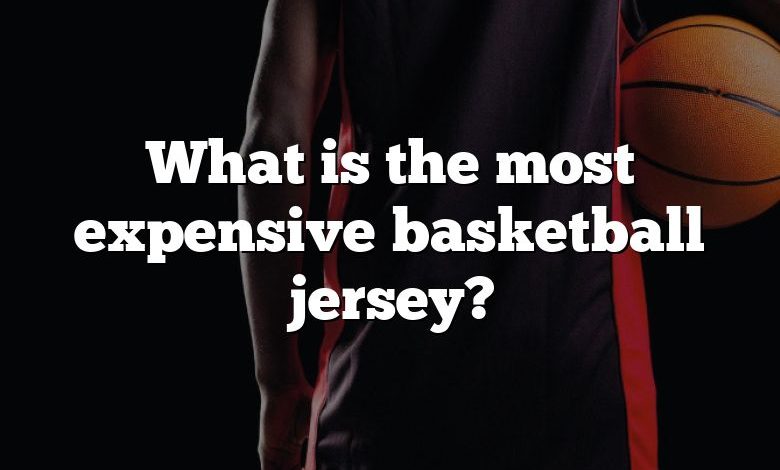 What is the most expensive basketball jersey?