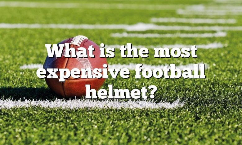 What is the most expensive football helmet?