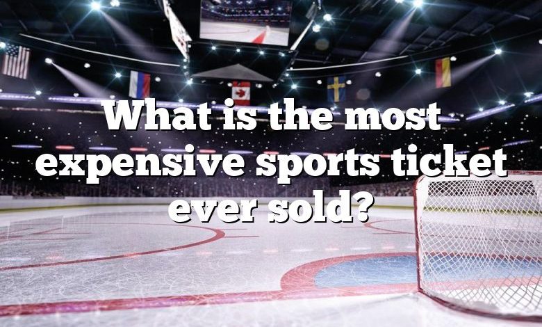 What is the most expensive sports ticket ever sold?