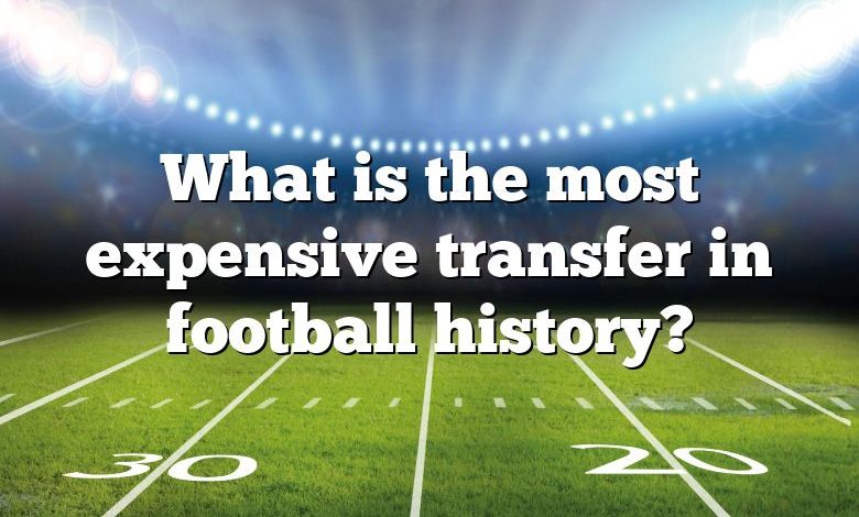 What is the most expensive transfer in football history?