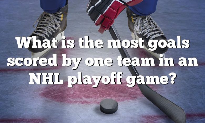 What is the most goals scored by one team in an NHL playoff game?