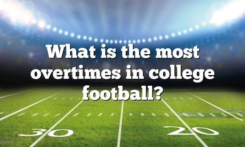 What is the most overtimes in college football?