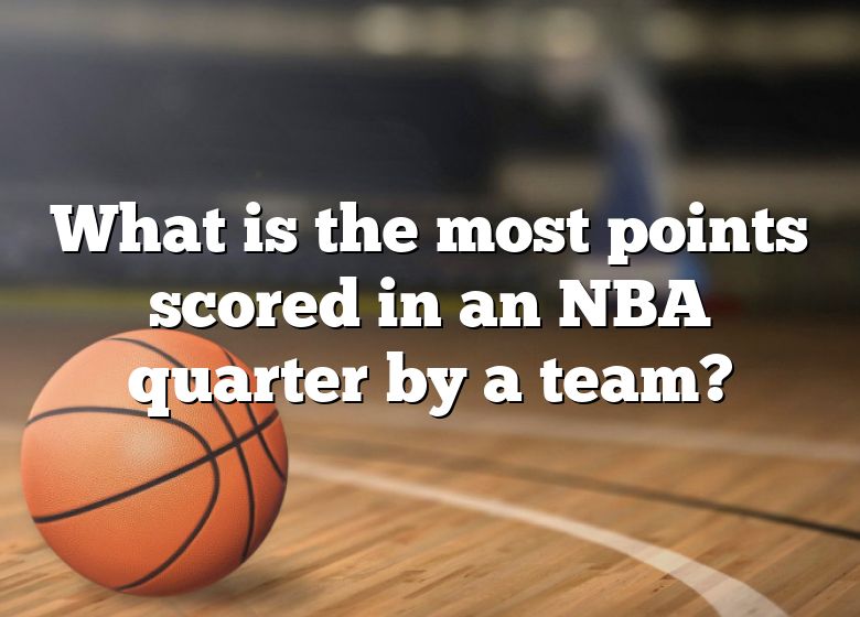 what-is-the-most-points-scored-in-an-nba-quarter-by-a-team-dna-of-sports