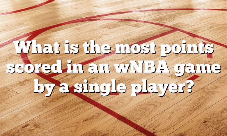 What is the most points scored in an wNBA game by a single player?