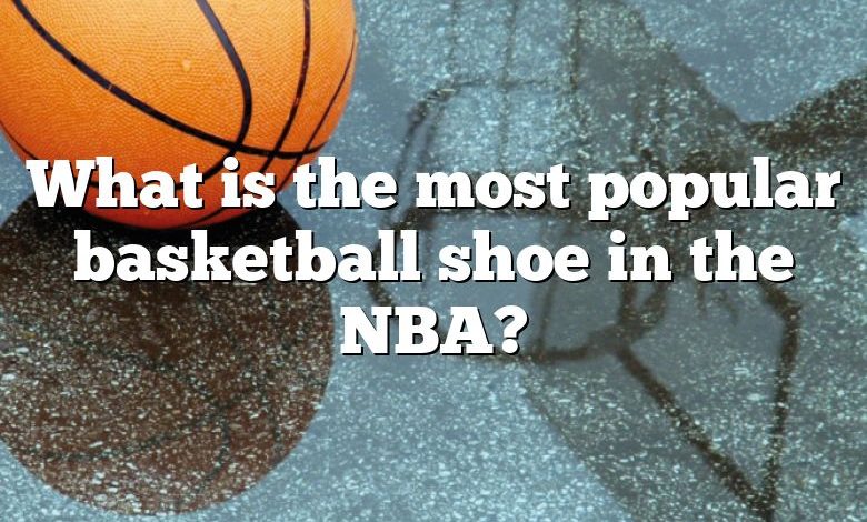 What is the most popular basketball shoe in the NBA?