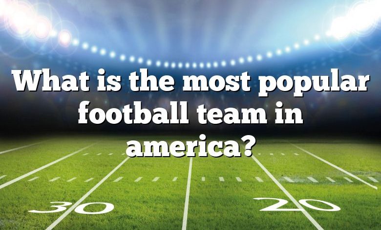 What is the most popular football team in america?