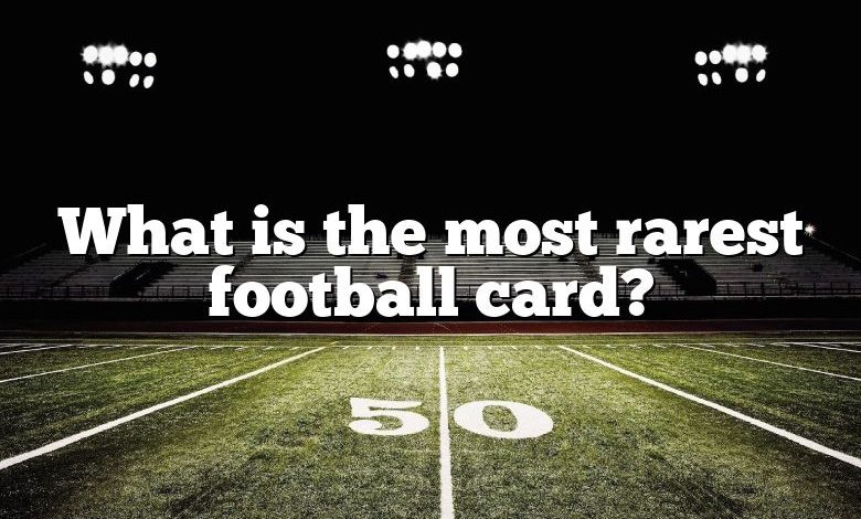 What is the most rarest football card?