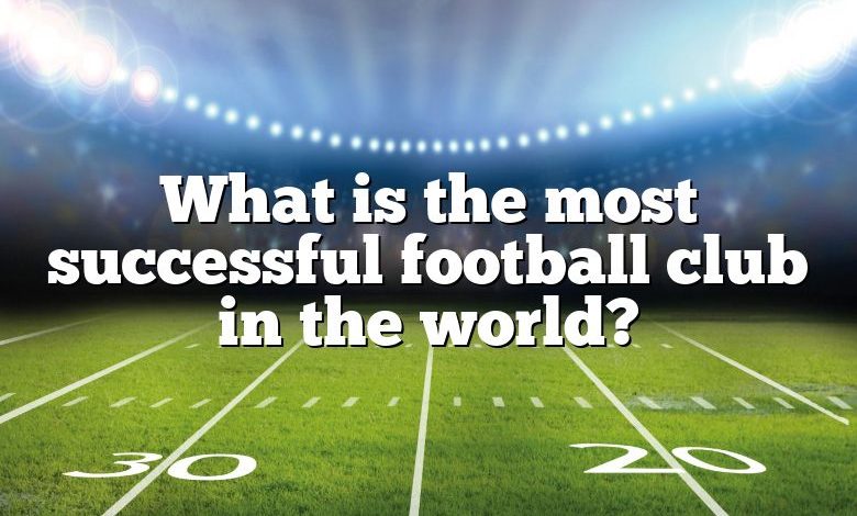 What is the most successful football club in the world?