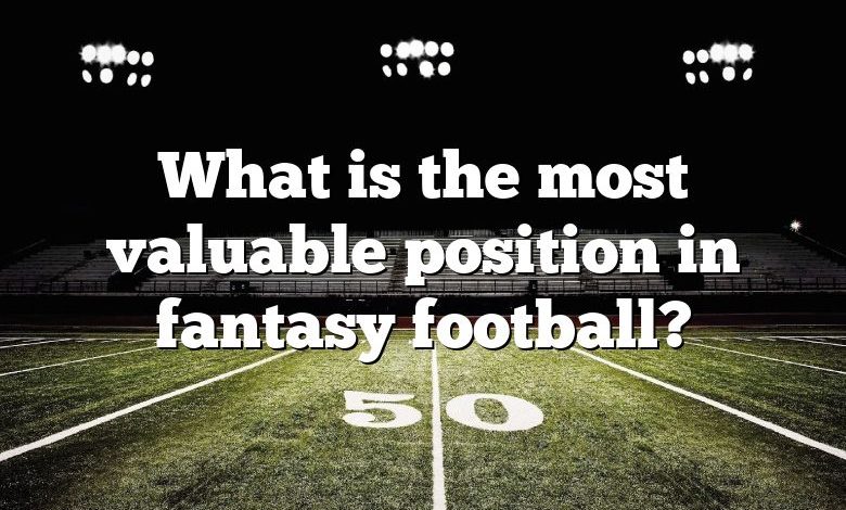 What is the most valuable position in fantasy football?