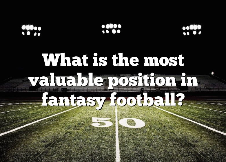 What Is The Most Valuable Position In Fantasy Football?