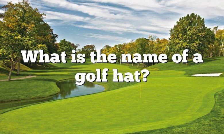 What is the name of a golf hat?