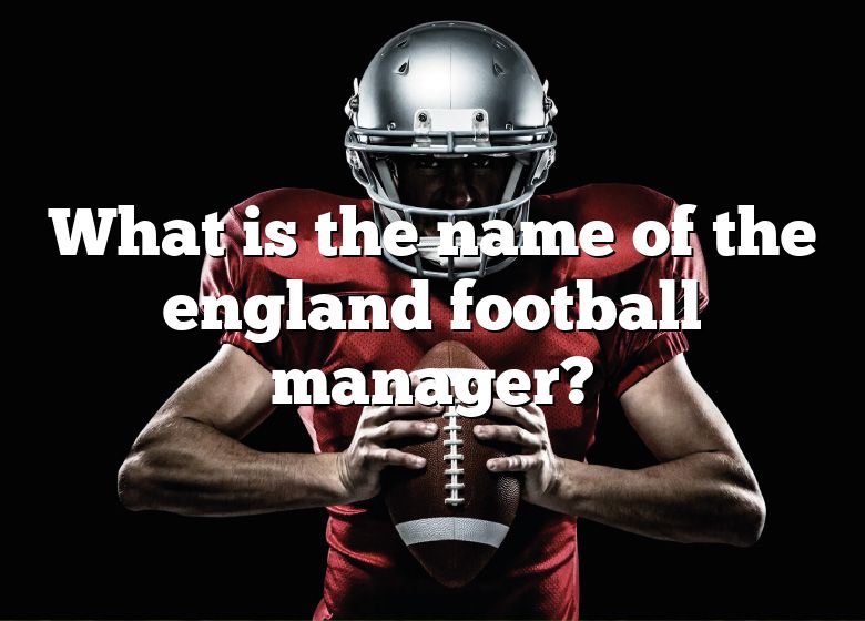 what-is-the-name-of-the-england-football-manager-dna-of-sports