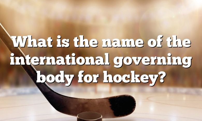 What is the name of the international governing body for hockey?